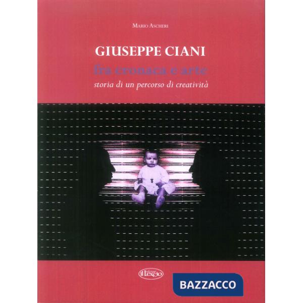 Giuseppe Ciani fra cronaca e arte. Storia di un percorso di creatività