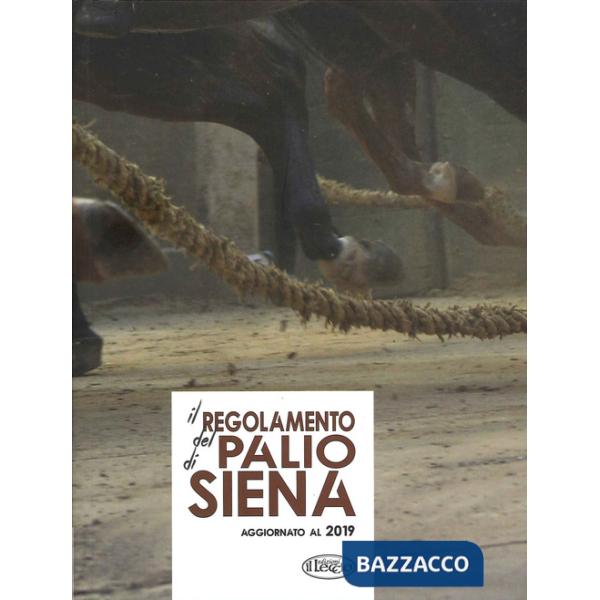 Regolamento del Palio di Siena. Aggiornato al 2019 (Il)
