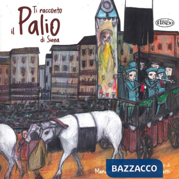 Ti racconto il Palio di Siena. Ediz. a colori