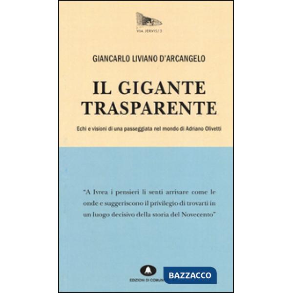 Gigante trasparente. Echi e visioni di una passeggiata nel mondo di Adriano Olivetti (Il)