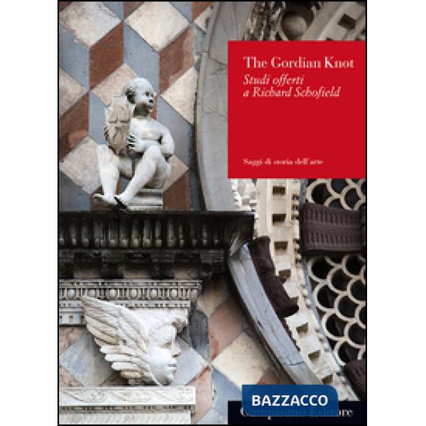 Gordian Knot. Studi offerti a Richard Schofield. Ediz. italiana e inglese (The)