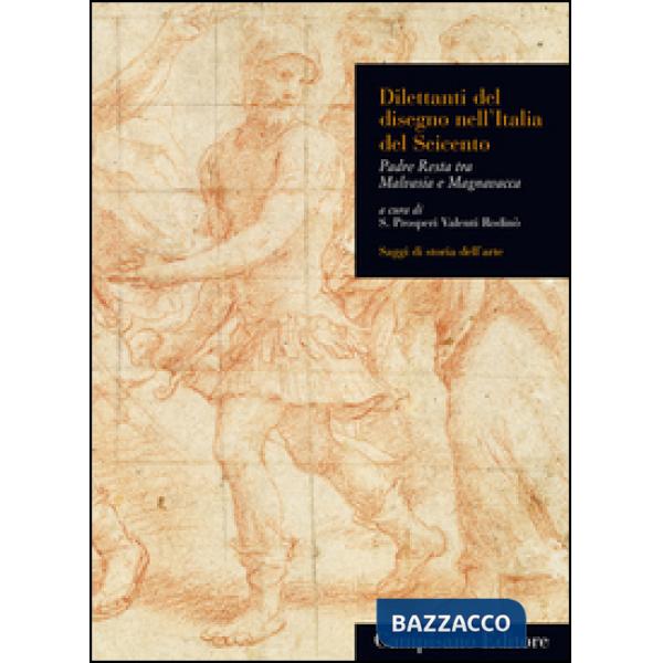 Dilettanti del disegno nell'Italia del Seicento. Padre Resta tra Malvasia e Magn