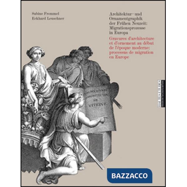 Architektur-und Ornamentgraphik der Frühen Neuzeit. Migrationsprozesse in Europa. Ediz. tedesca e francese