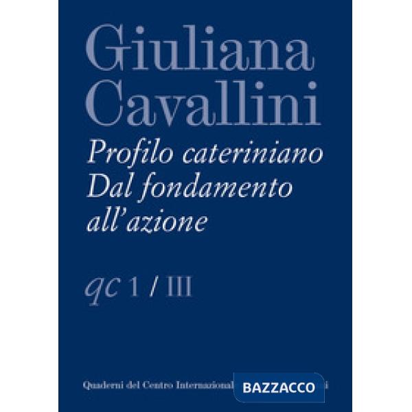 Giuliana Cavallini. Profilo cateriniano. Dal fondamento all'azione