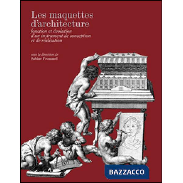 Maquettes d'architecture. Fonction et évolution d'un instrument de conception et de réalisation. Ediz. italiana, inglese e franc