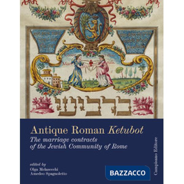Antique roman ketubbòt. The marriage contracts of the jewish community of Rome. 
