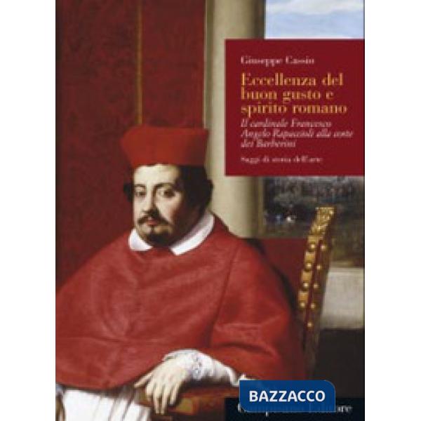 Eccellenza del buon gusto e spirito romano. Il cardinale Francesco Angelo Rapacc