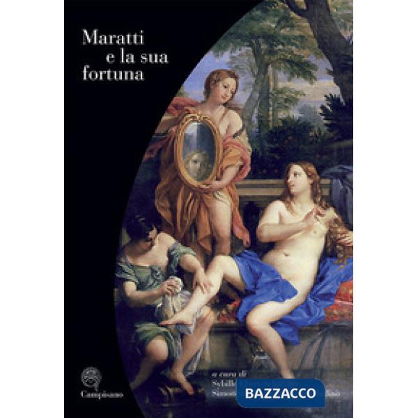 Maratti e la sua fortuna. Ediz. illustrata