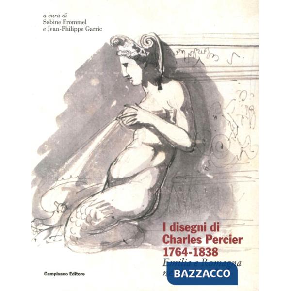 Disegni di Charles Percier 1764-1838. Emilia e Romagna nel 1791. Ediz. illustrata (I)
