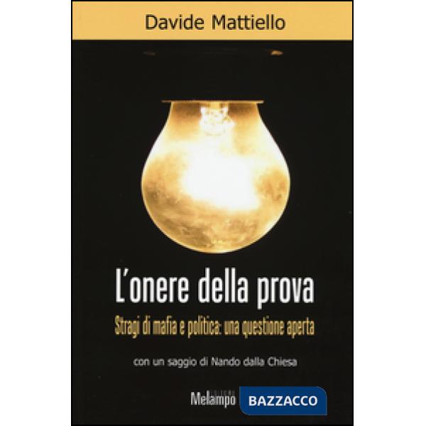 Onere della prova. Stragi di mafia e politica: una questione aperta (L')
