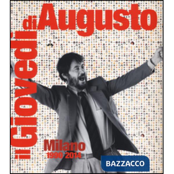 Giovedì di Augusto. Milano 1990-2014. Ediz. illustrata (Il)