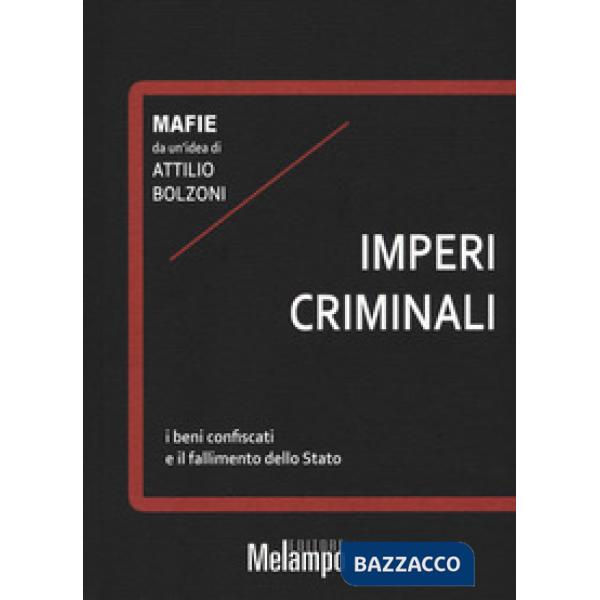 Imperi criminali. I beni confiscati e il fallimento dello Stato