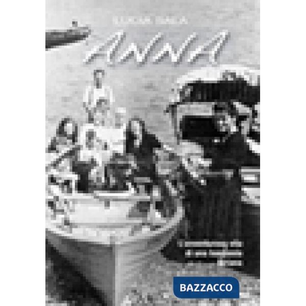 Anna. L'avventurosa vita di Anna, barcaiola lariana