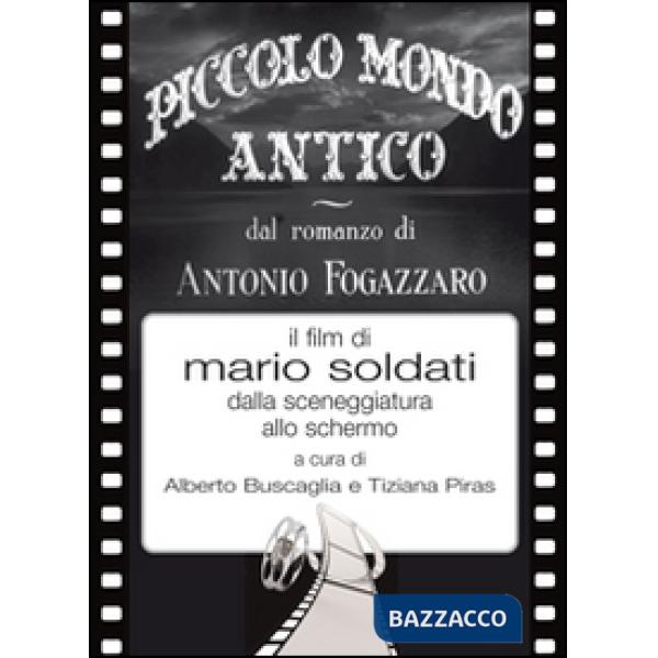 Piccolo mondo antico dal romanzo di Antonio Fogazzaro il film di Mario Soldati dalla sceneggiatura allo schermo