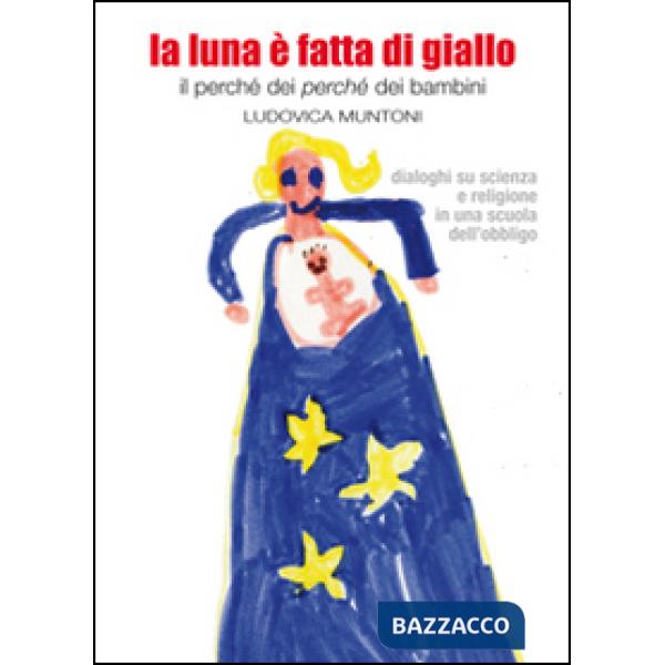 Luna è fatta di giallo. Il perché dei «perché» dei bambini (La)