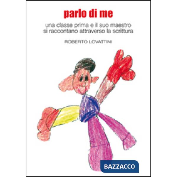 Parlo di me. Una classe prima e il suo maestro si raccontano attraverso la scrittura