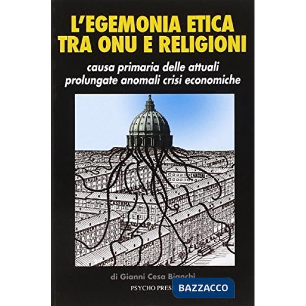 Egemonia etica tra ONU e religioni. Causa primaria delle attuali prolungate anomali crisi economiche (L')