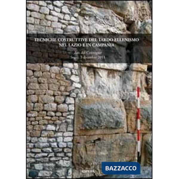 Tecniche costruttive del tardo ellenismo nel Lazio e in Camp. Atti del Convegno (Segni, 3 dicembre 2011)