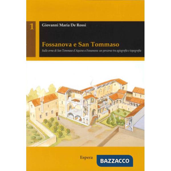 Fossanova e San Tommaso. Sulle orme di San Tommaso d'Aquino a Fossanova. Un percorso tra agiografia e topografia