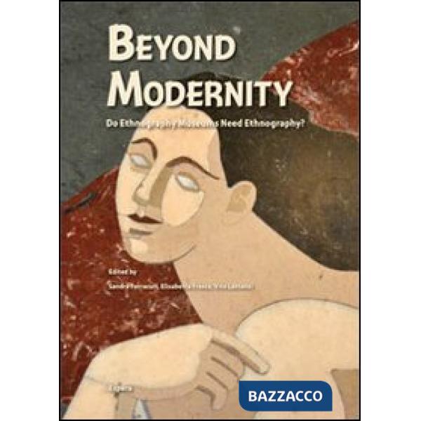 Beyond modernity. Do ethnography museums need ethnography? Atti del Colloquio internazionale RIME (Roma, aprile 2012)