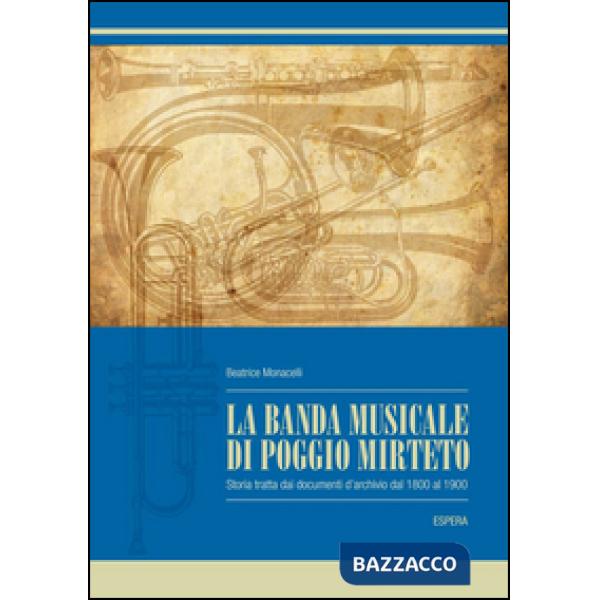Banda municipale di Poggio Mirteto. Storia tratta dai documenti d'archivio (1800-1900) (La)