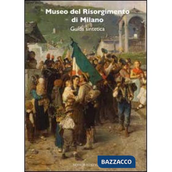 Museo del Risorgimento di Milano. Guida sintetica alle collezioni