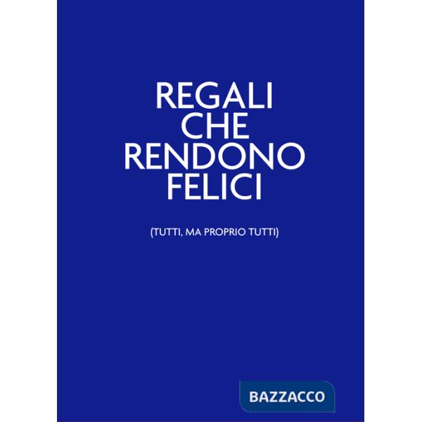Regali che rendono felici (tutti, ma proprio tutti). Nelbludipintodiblu