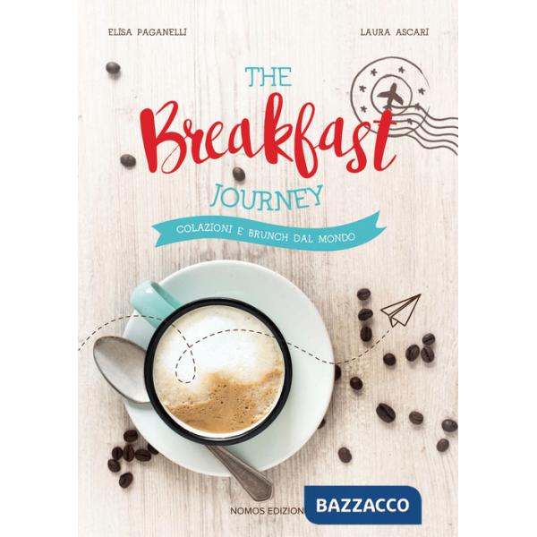 Breakfast journey. Colazioni e brunch dal mondo. Ediz. illustrata (The)