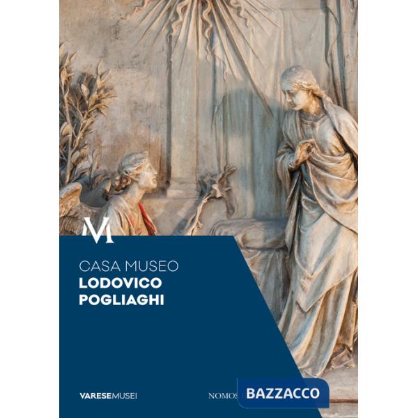 Casa Museo Lodovico Pogliaghi. Guida