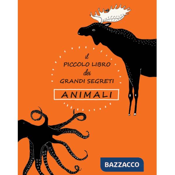 Piccolo libro dei grandi segreti. Animali. Ediz. illustrata (Il)