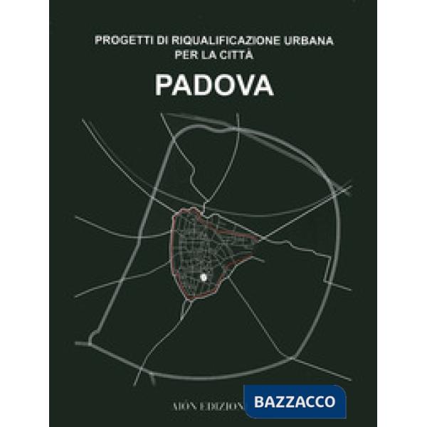 Padova. Progetti di riqualificazione urbana per la città