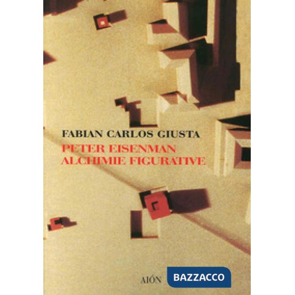 Peter Eisenman. Alchimie figurative