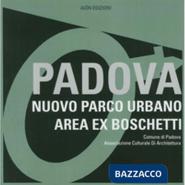 Padova. Nuovo parco urbano area ex boschetti