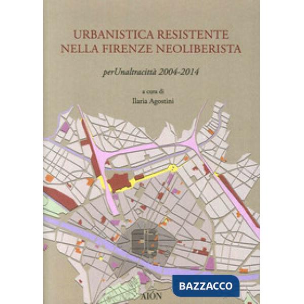 Urbanistica resistente nella Firenze neoliberista. Per un'altra città 2004-2014