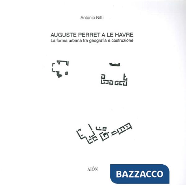 Auguste Perret a le Havre. La forma urbana tra geografia e costruzione