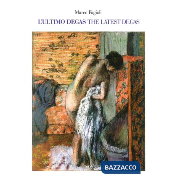 Ultimo Degas-The latest Degas. Ediz. illustrata (L')