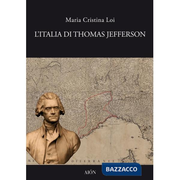 Italia di Thomas Jefferson. Il viaggio in Italia (L')