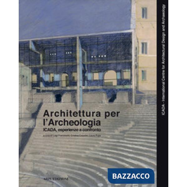 Architettura per l'archeologia. Icada, esperienze a confronto. Ediz. italiana, inglese, spagnola e portoghese