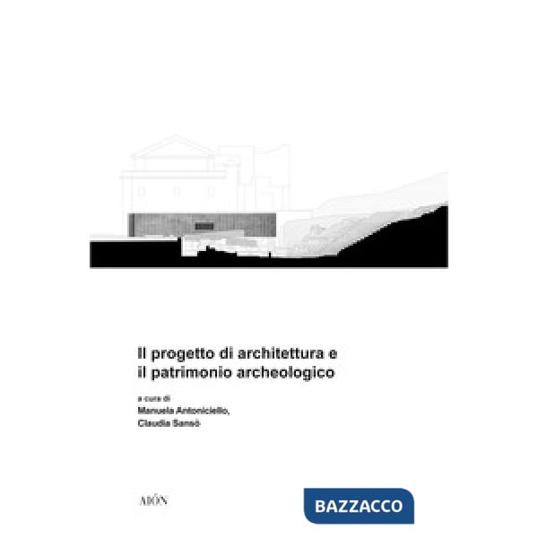 Progetto di architettura e il patrimonio archeologico (Il)