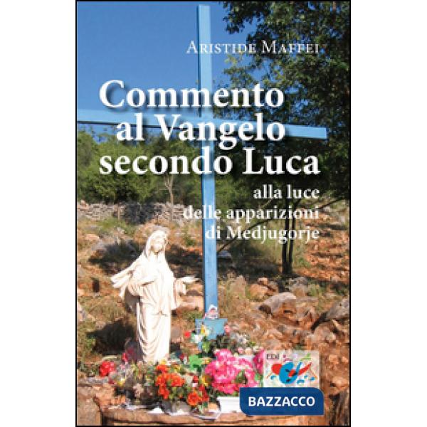 Commento al Vangelo secondo Luca. Alla luce delle apparizioni di Medjugorje