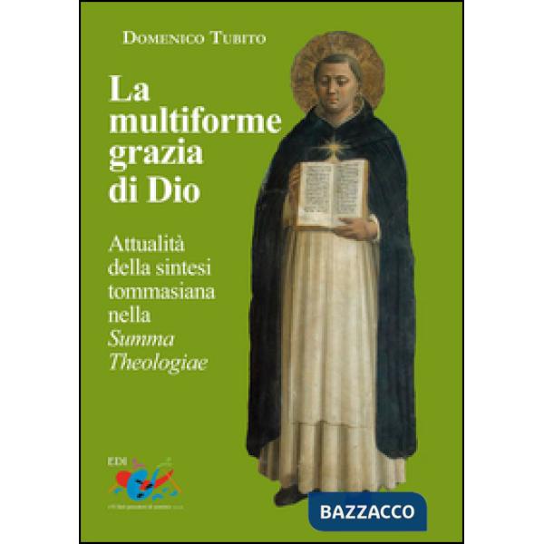 Multiforme grazia di Dio. Attualità della sintesi tommasiana nella «Summa Theolo