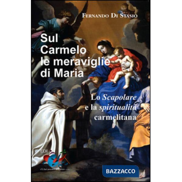 Sul Carmelo le meraviglie di Maria. Lo Scapolare e la spiritualità carmelitana