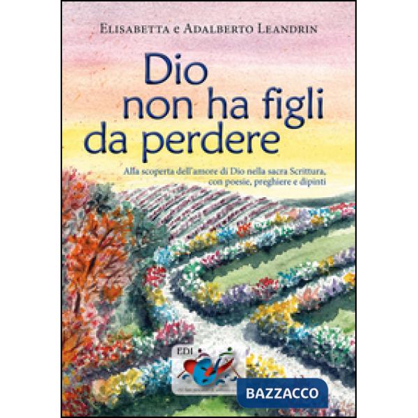 Dio non ha figli da perdere. Alla scoperta dell'amore di Dio nella sacra Scrittu