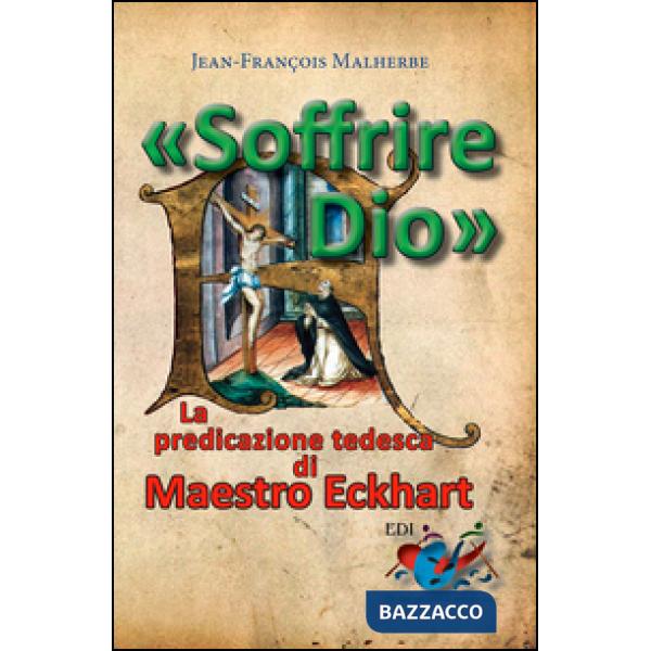 «Soffrire Dio». La predicazione tedesca di Maestro Eckhart