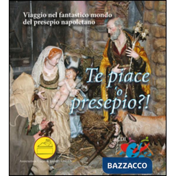 Te piace 'o presepio?! Viaggio nel fantastico mondo del presepio napoletano