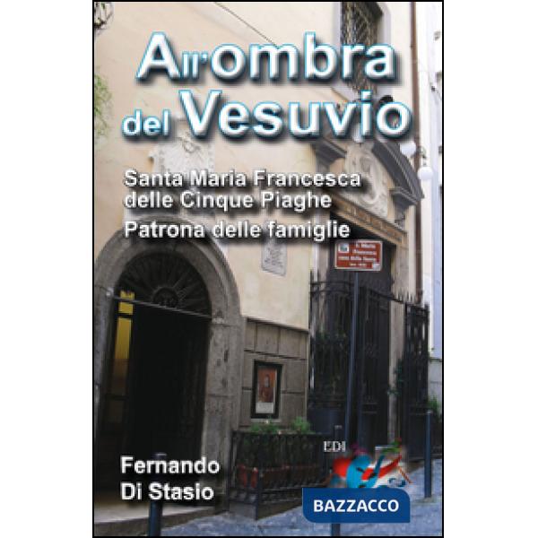 All'ombra del Vesuvio. Santa Maria Francesca delle Cinque Piaghe, patrona delle