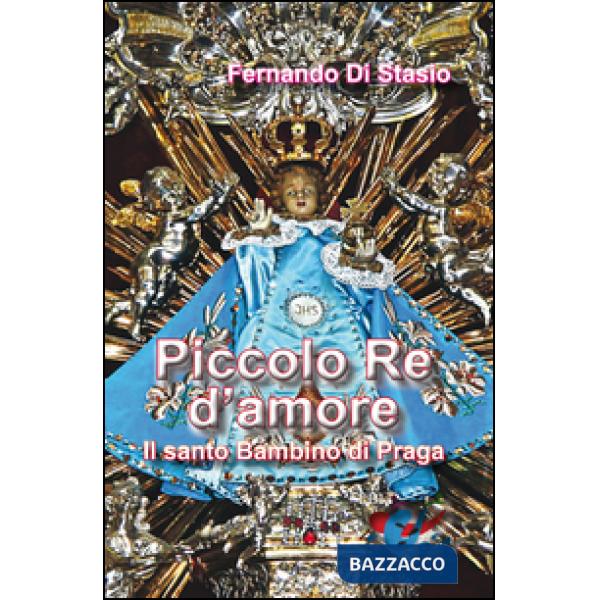 Piccolo Re d'amore. Il santo Bambino di Praga