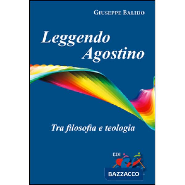 Leggendo Agostino. Tra filosofia e teologia