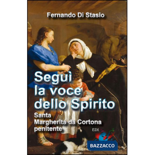Segui la voce dello Spirito. Santa Margherita da Cortona, penitente