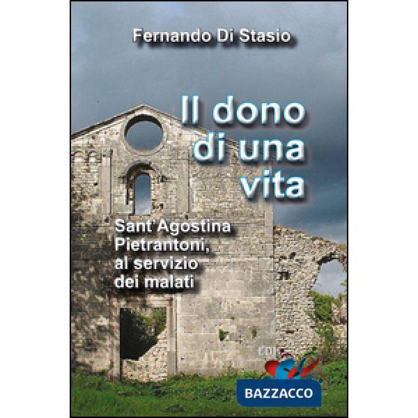 Dono di una vita. Sant'Agostina Pietrantoni, al servizio dei malati (Il)